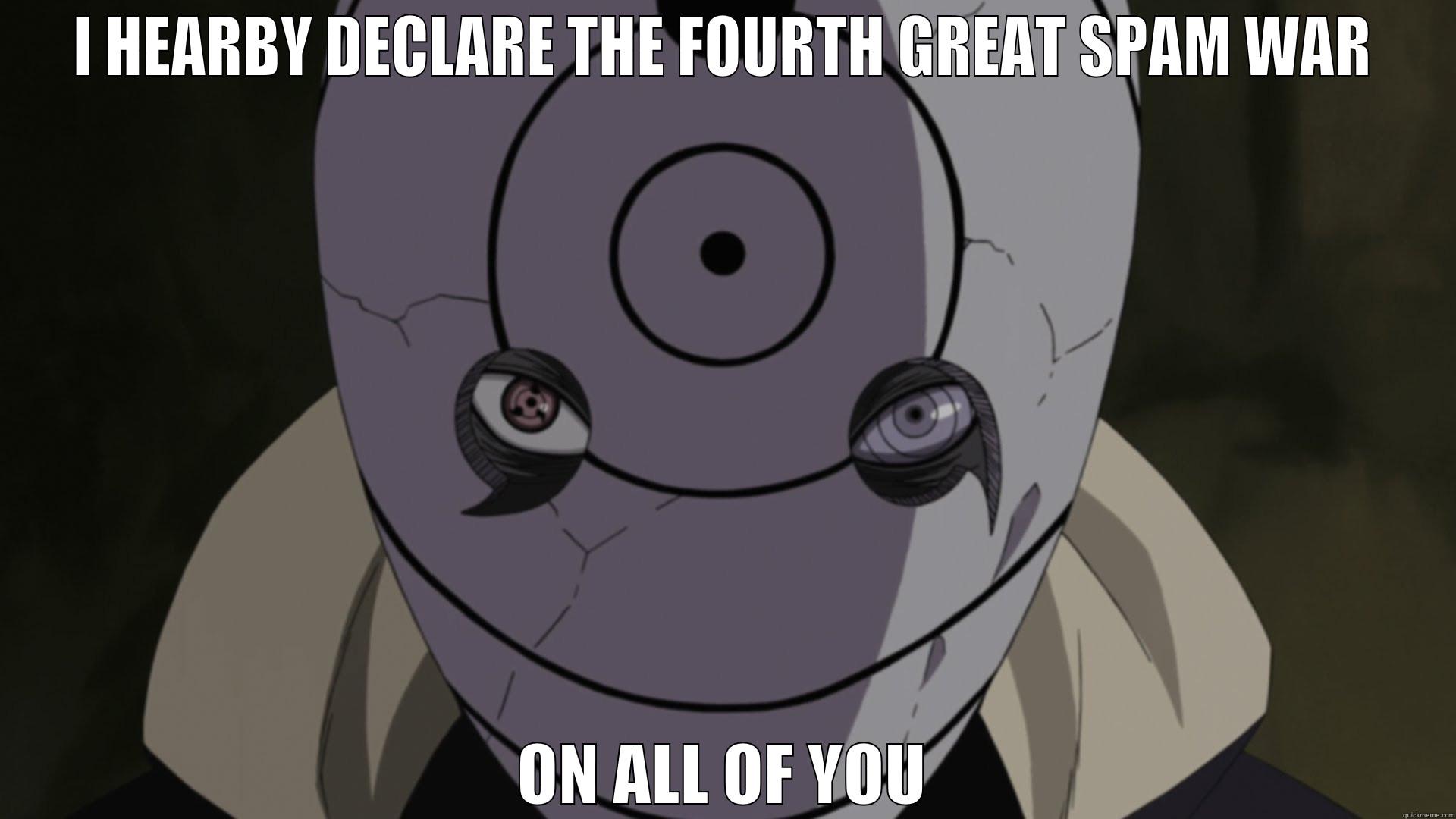 I HEARBY DECLARE THE FOURTH GREAT SPAM WAR ON ALL OF YOU Misc