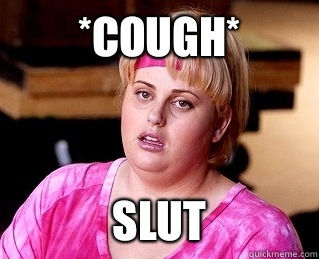 *cough* Slut - *cough* Slut  Fat Amy Lesbi Honest