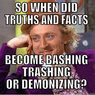 SO WHEN DID TRUTHS AND FACTS BECOME BASHING TRASHING OR DEMONIZING? Condescending Wonka