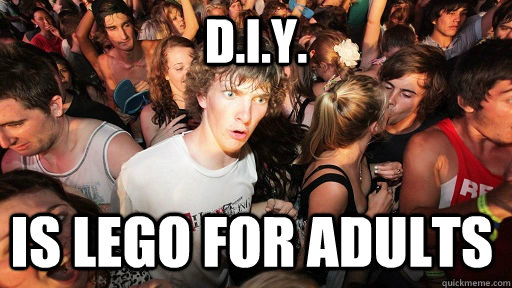 d.i.y. is lego for adults  Sudden Clarity Clarence