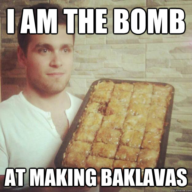 I AM THE BOMB at making baklavas - I AM THE BOMB at making baklavas  Good Guy Muslim