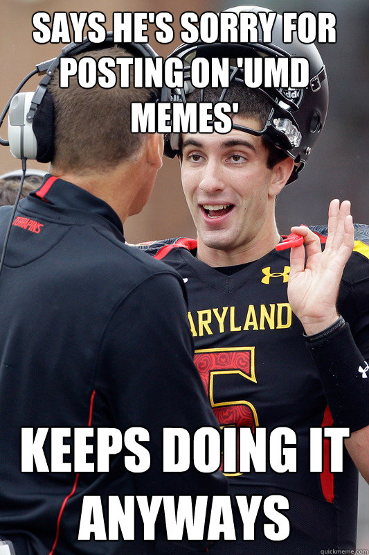 Says he's sorry for posting on 'UMD Memes'  Keeps doing it anyways - Says he's sorry for posting on 'UMD Memes'  Keeps doing it anyways  Maryland