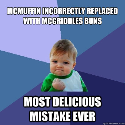 mcmuffin incorrectly replaced with mcgriddles buns most delicious mistake ever  Success Kid