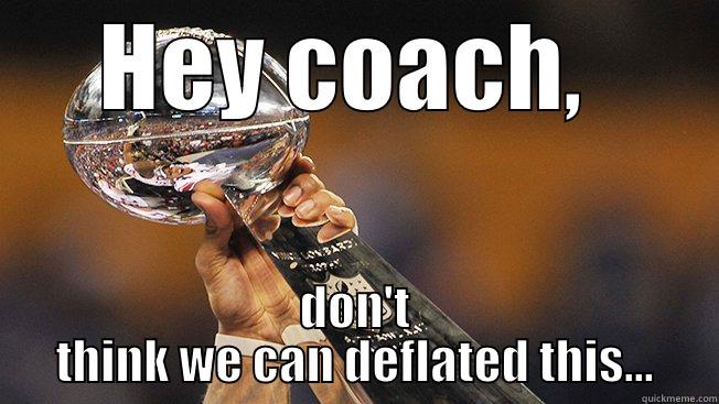 HEY COACH,  DON'T THINK WE CAN DEFLATED THIS... Misc