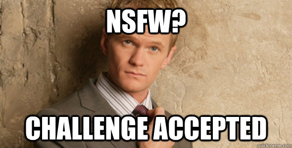 NSFW? Challenge accepted - NSFW? Challenge accepted  Barney Stinson-Challenge Accepted HIMYM