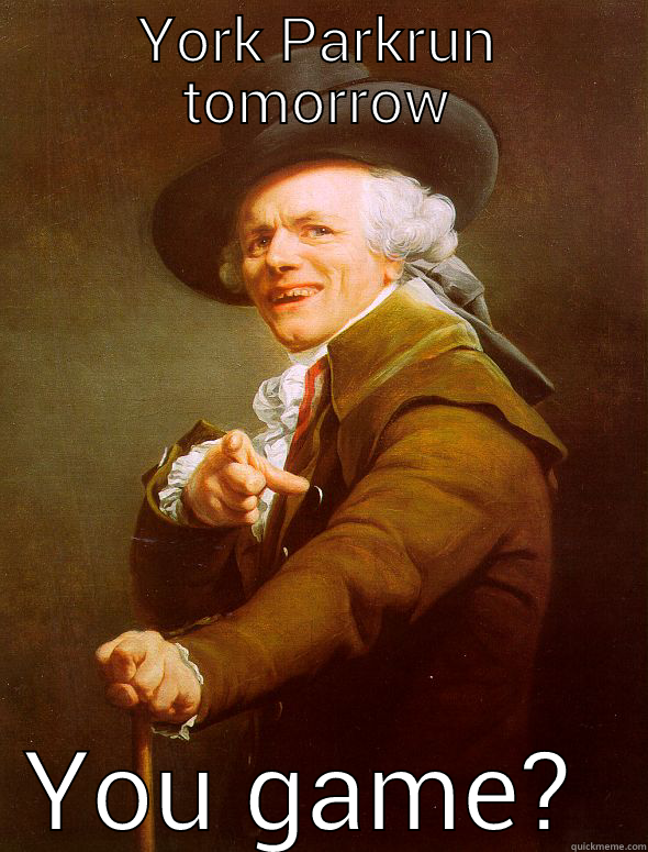 YORK PARKRUN TOMORROW YOU GAME?  Joseph Ducreux