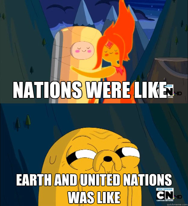 Nations were like Earth and United Nations was like  Finn and Flame Princess