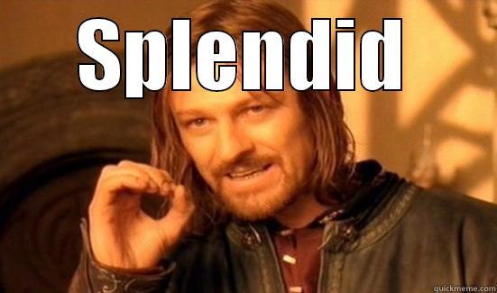 splended hahahaha - SPLENDID  Boromir