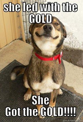 SHE LED WITH THE GOLD SHE GOT THE GOLD!!!! Good Dog Greg