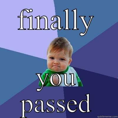 FINALLY YOU PASSED Success Kid