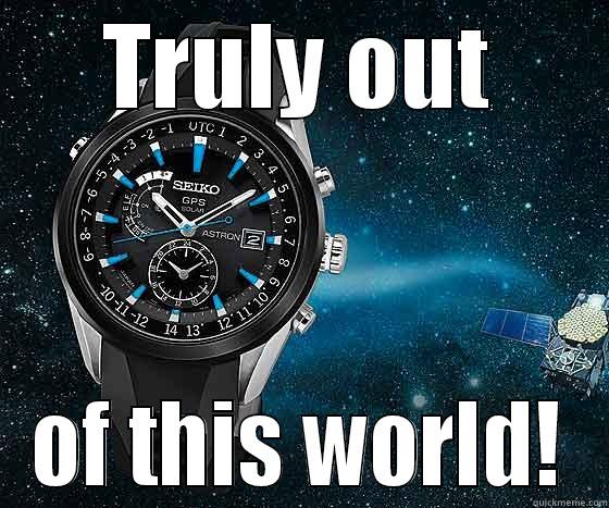 TRULY OUT OF THIS WORLD! Misc