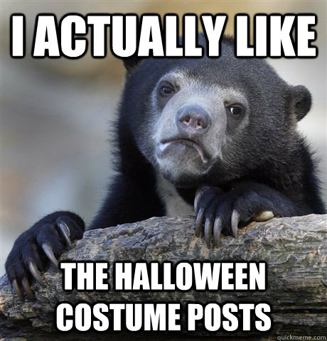 I actually like The halloween costume posts - I actually like The halloween costume posts  Confession Bear