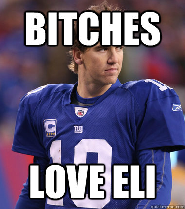 BITCHES LOVE ELI  Eli Manning CHILL