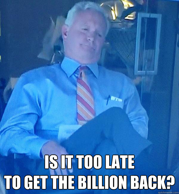  is it too late
to get the billion back?  Displeased Haslam