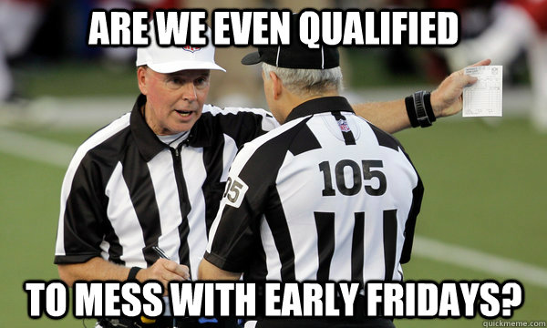 ARE WE EVEN QUALIFIED TO MESS WITH EARLY FRIDAYS?  NFL Replacement Refs