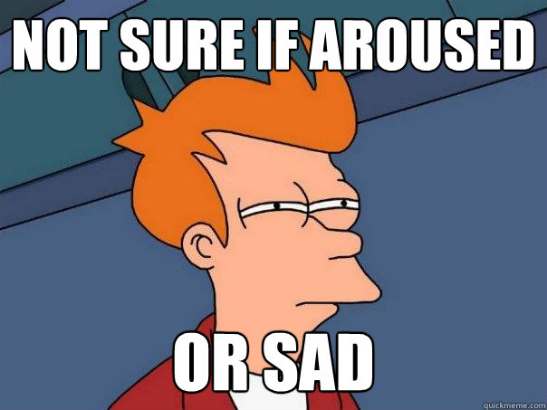 not sure if aroused or sad  Futurama Fry