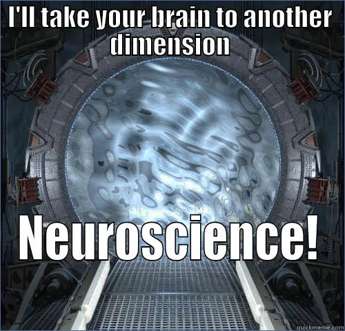 I'LL TAKE YOUR BRAIN TO ANOTHER DIMENSION NEUROSCIENCE! Misc