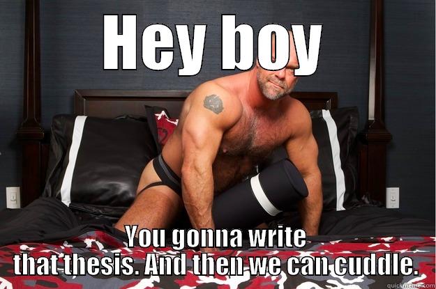 HEY BOY YOU GONNA WRITE THAT THESIS. AND THEN WE CAN CUDDLE. Gorilla Man