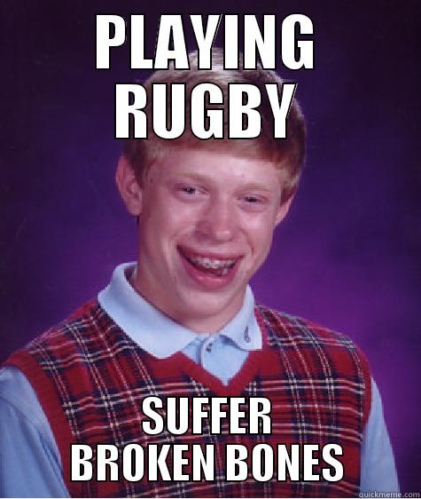 PLAYING RUGBY SUFFER BROKEN BONES Bad Luck Brain