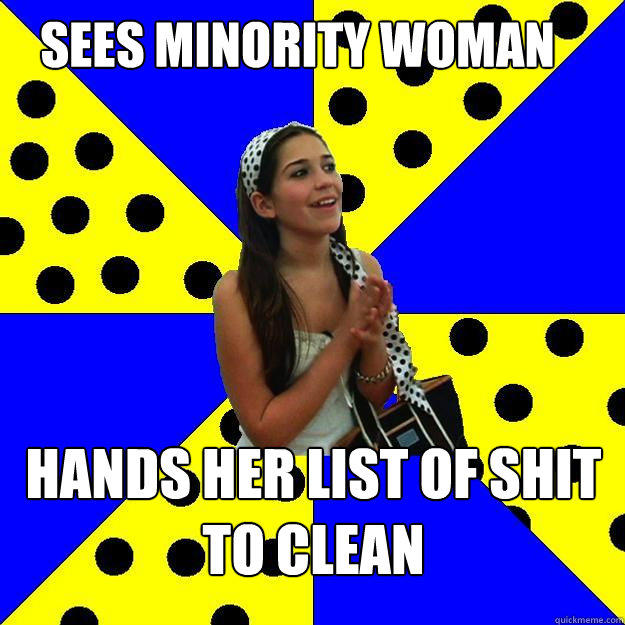 Sees Minority Woman Hands her list of shit to clean  