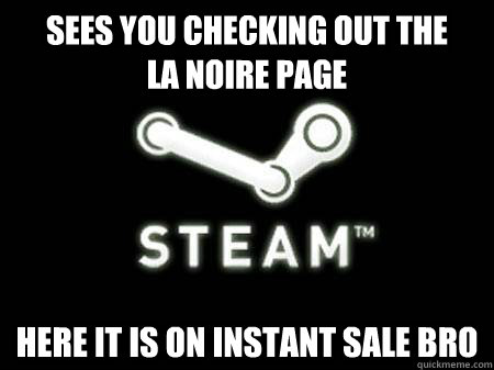 Sees you checking out the      LA Noire Page Here it is on instant sale bro  