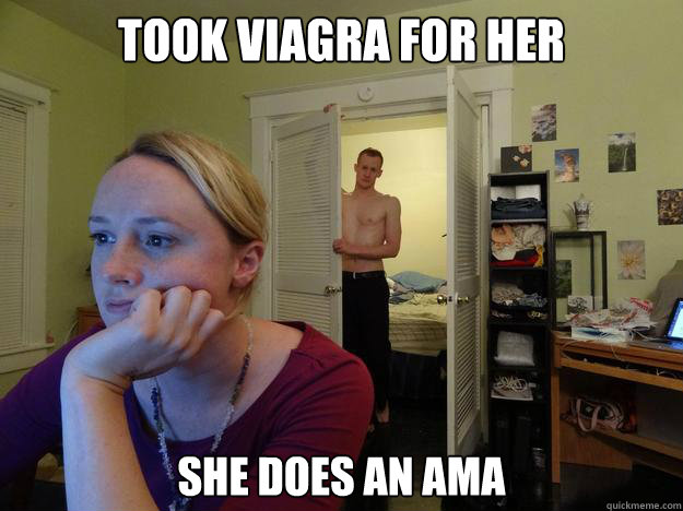 Took viagra for her She does an AMA  Redditors Boyfriend