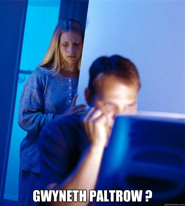  Gwyneth Paltrow ?  Redditors Wife