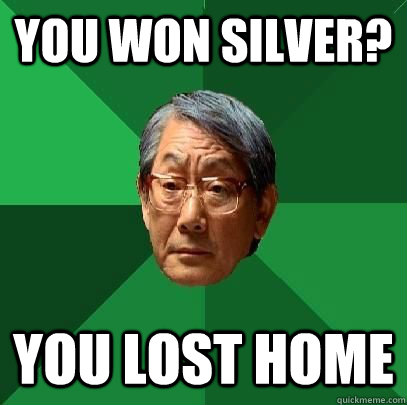 YOU WON SILVER? YOU LOST HOME  ASIAN FATHER