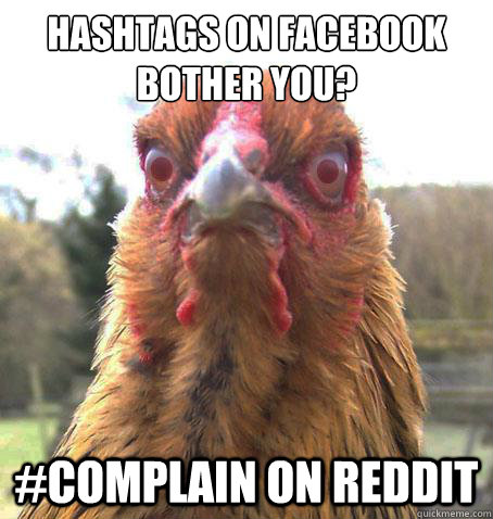 Hashtags on Facebook Bother you? #Complain on Reddit - Hashtags on Facebook Bother you? #Complain on Reddit  RageChicken