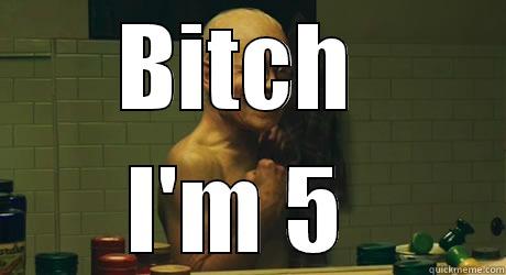 BITCH  I'M 5  Misc