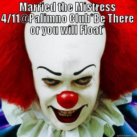 married the mistress...lol - MARRIED THE MISTRESS 4/11@PALIMNO CLUB*BE THERE OR YOU WILL FLOAT*  Misc