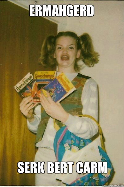 ERMAHGERD SERK BERT CARM  BERKS