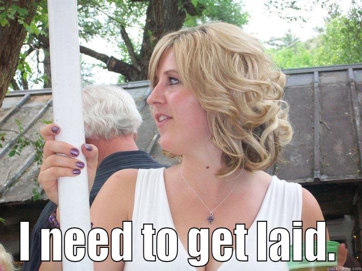  I NEED TO GET LAID. Misc