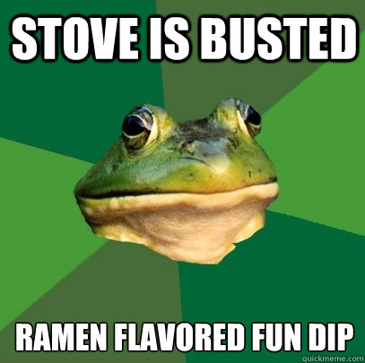 Stove is busted ramen flavored fun dip  Foul Bachelor Frog