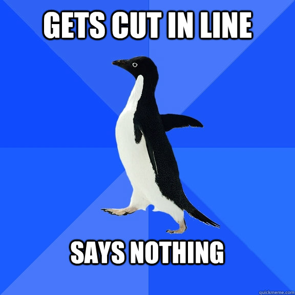 Gets Cut In Line  Says Nothing   Socially Awkward Penguin