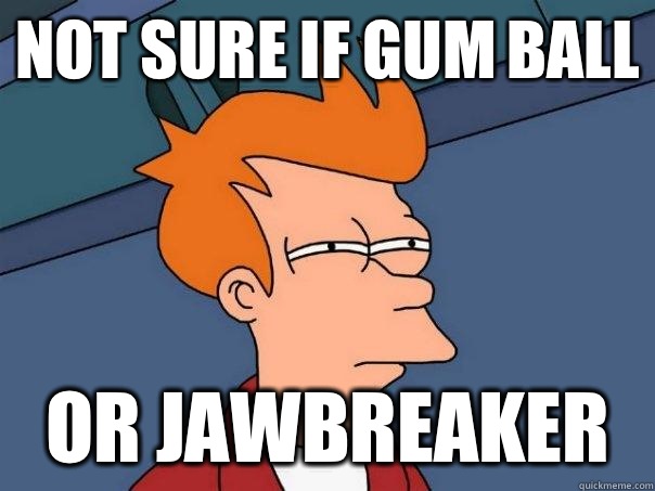 Not sure if gum ball Or jawbreaker  Futurama Fry