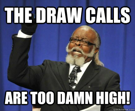The draw calls are too damn high!  Too Damn High