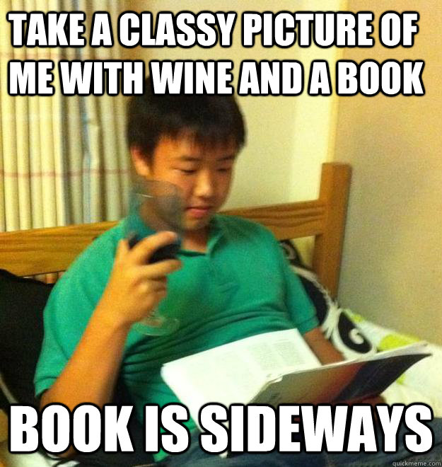 Take a classy picture of me with wine and a book  Book is sideways  