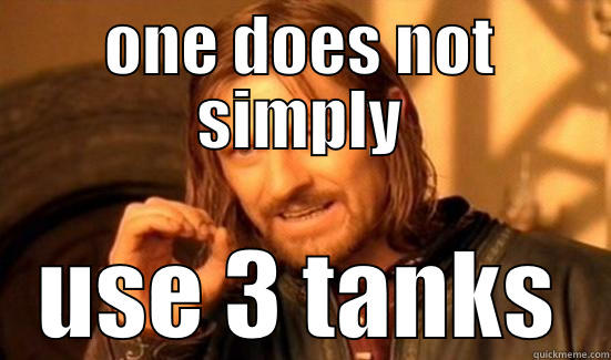 ONE DOES NOT SIMPLY USE 3 TANKS Boromir