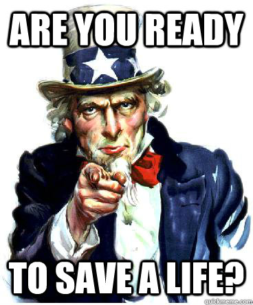 ARE YOU READY to save a life?  Uncle Sam