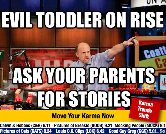 Evil Toddler on rise Ask your parents for stories - Evil Toddler on rise Ask your parents for stories  Mad Karma with Jim Cramer