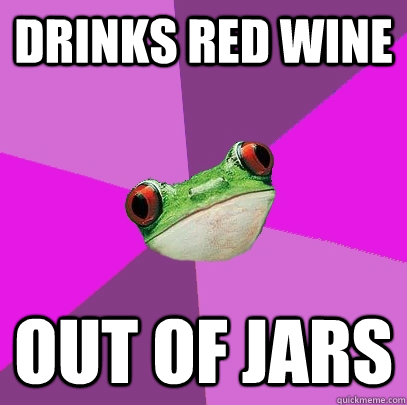 Drinks red wine Out of jars  Foul Bachelorette Frog