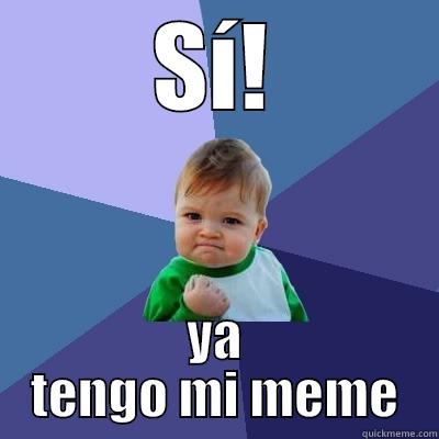 lo tengo  - SÍ! YA TENGO MI MEME Success Kid