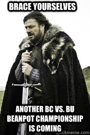 Brace Yourselves Another BC vs. BU Beanpot championship is coming   Brace Yourselves