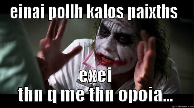 EINAI POLLH KALOS PAIXTHS  EXEI THN Q ME THN OPOIA... Joker Mind Loss