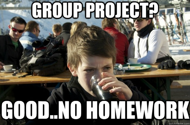 Group project? Good..No Homework  Lazy Primary School Student