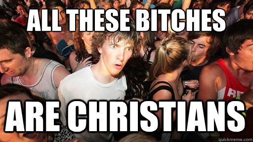 ALL THESE BITCHES ARE CHRISTIANS  Sudden Clarity Clarence