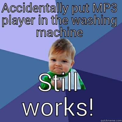 ACCIDENTALLY PUT MP3 PLAYER IN THE WASHING MACHINE STILL WORKS! Success Kid