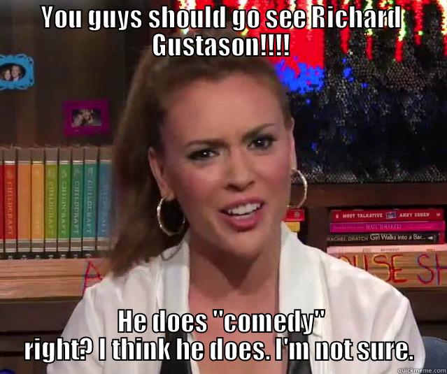 Alyssa Milano Seems A Bit Confused - YOU GUYS SHOULD GO SEE RICHARD GUSTASON!!!! HE DOES 