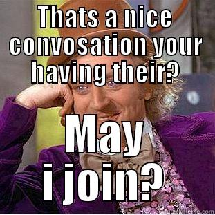 nazi leo neo poop - THATS A NICE CONVERSATION YOUR HAVING THEIR? MAY I JOIN? Condescending Wonka